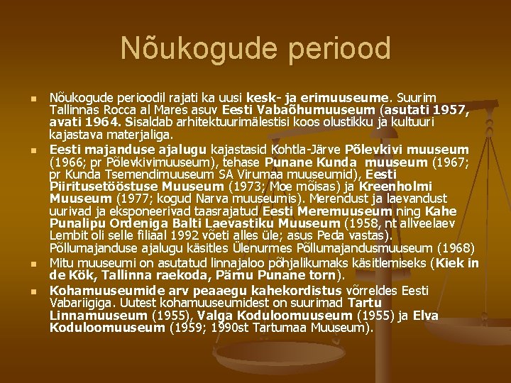 Nõukogude periood n n Nõukogude perioodil rajati ka uusi kesk- ja erimuuseume. Suurim Tallinnas Nõukogude periood n n Nõukogude perioodil rajati ka uusi kesk- ja erimuuseume. Suurim Tallinnas