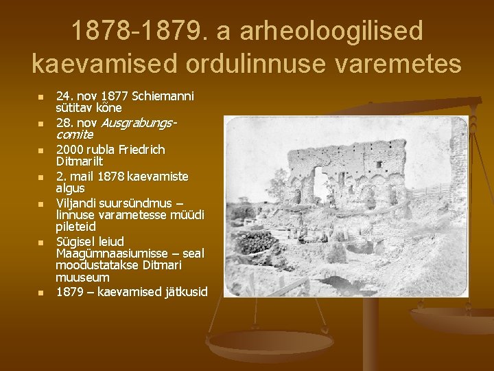 1878 -1879. a arheoloogilised kaevamised ordulinnuse varemetes n n n n 24. nov 1877