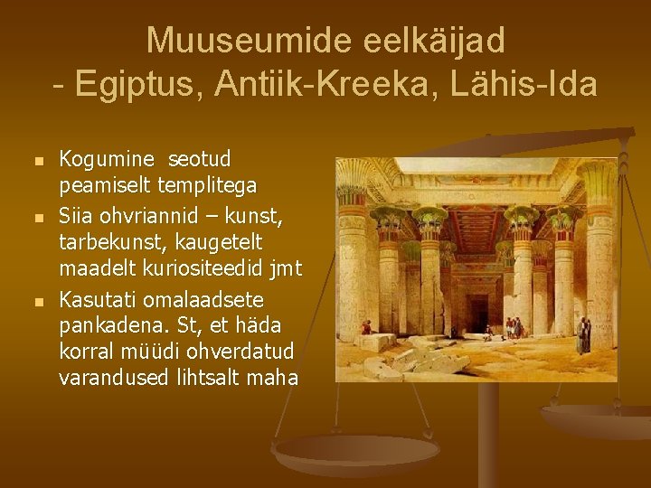 Muuseumide eelkäijad - Egiptus, Antiik-Kreeka, Lähis-Ida n n n Kogumine seotud peamiselt templitega Siia