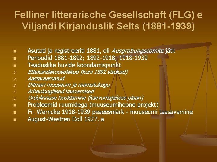 Felliner litterarische Gesellschaft (FLG) e Viljandi Kirjanduslik Selts (1881 -1939) n n n 1.