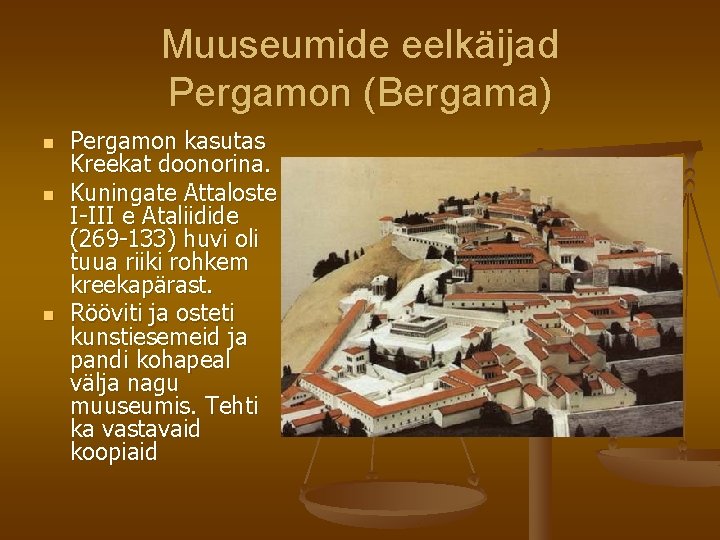 Muuseumide eelkäijad Pergamon (Bergama) n n n Pergamon kasutas Kreekat doonorina. Kuningate Attaloste I-III Muuseumide eelkäijad Pergamon (Bergama) n n n Pergamon kasutas Kreekat doonorina. Kuningate Attaloste I-III
