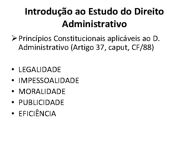 Introdução ao Estudo do Direito Administrativo Ø Princípios Constitucionais aplicáveis ao D. Administrativo (Artigo