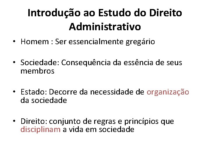 Introdução ao Estudo do Direito Administrativo • Homem : Ser essencialmente gregário • Sociedade: