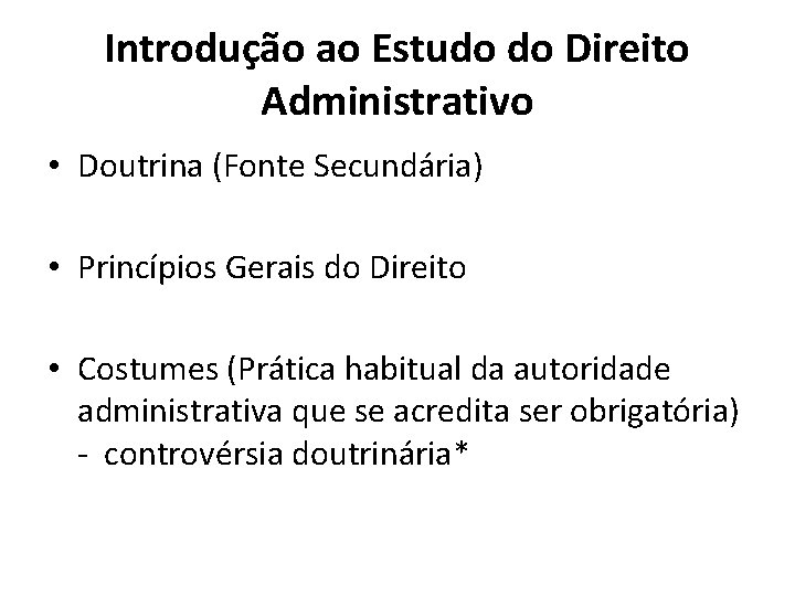 Introdução ao Estudo do Direito Administrativo • Doutrina (Fonte Secundária) • Princípios Gerais do