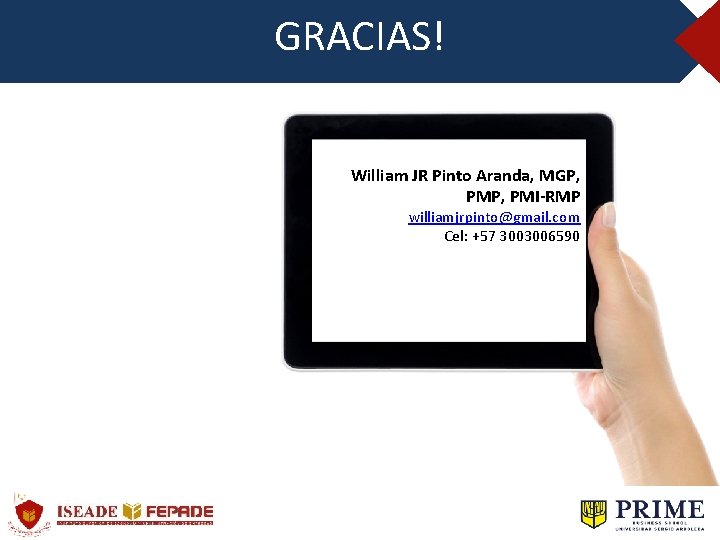 GRACIAS! William JR Pinto Aranda, MGP, PMI-RMP williamjrpinto@gmail. com Cel: +57 3003006590 