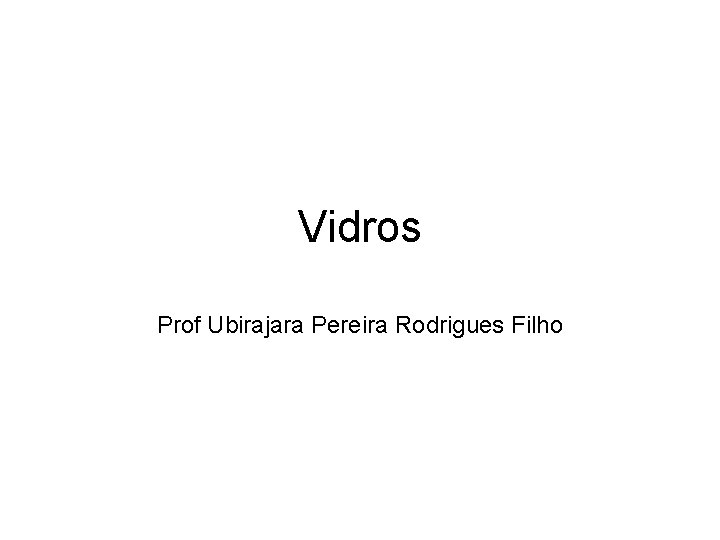 Vidros Prof Ubirajara Pereira Rodrigues Filho 