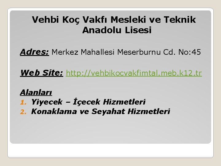 Vehbi Koç Vakfı Mesleki ve Teknik Anadolu Lisesi Adres: Merkez Mahallesi Meserburnu Cd. No: