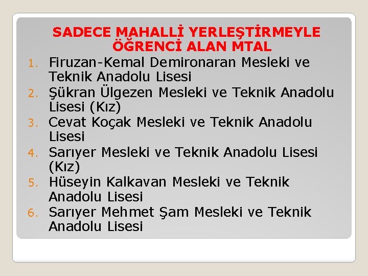 1. 2. 3. 4. 5. 6. SADECE MAHALLİ YERLEŞTİRMEYLE ÖĞRENCİ ALAN MTAL Firuzan-Kemal Demironaran