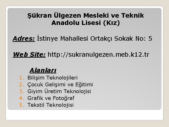 Şükran Ülgezen Mesleki ve Teknik Anadolu Lisesi (Kız) Adres: İstinye Mahallesi Ortakçı Sokak No: