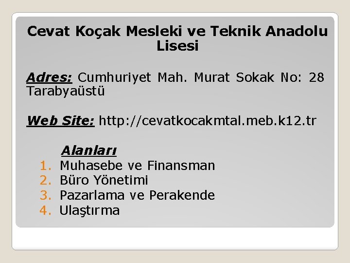 Cevat Koçak Mesleki ve Teknik Anadolu Lisesi Adres: Cumhuriyet Mah. Murat Sokak No: 28