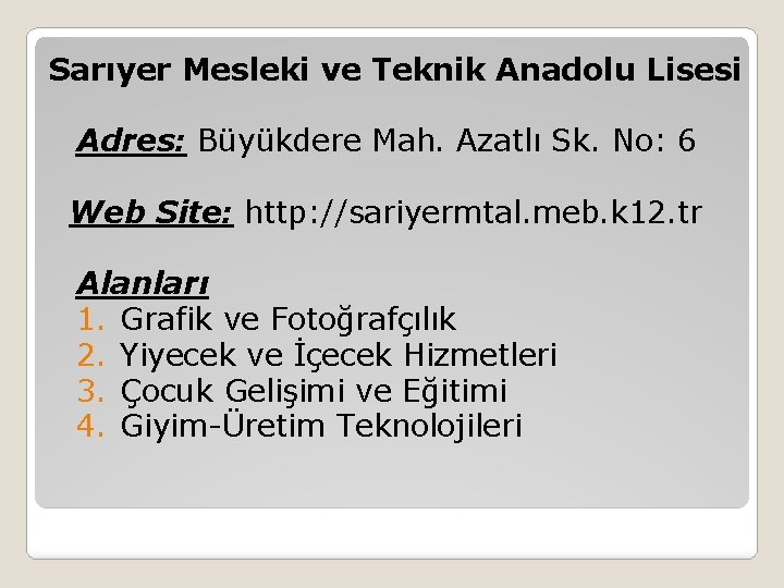 Sarıyer Mesleki ve Teknik Anadolu Lisesi Adres: Büyükdere Mah. Azatlı Sk. No: 6 Web