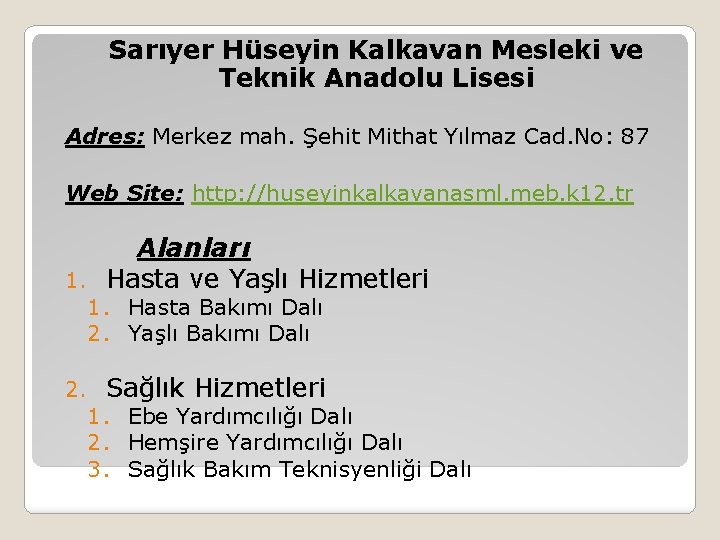 Sarıyer Hüseyin Kalkavan Mesleki ve Teknik Anadolu Lisesi Adres: Merkez mah. Şehit Mithat Yılmaz