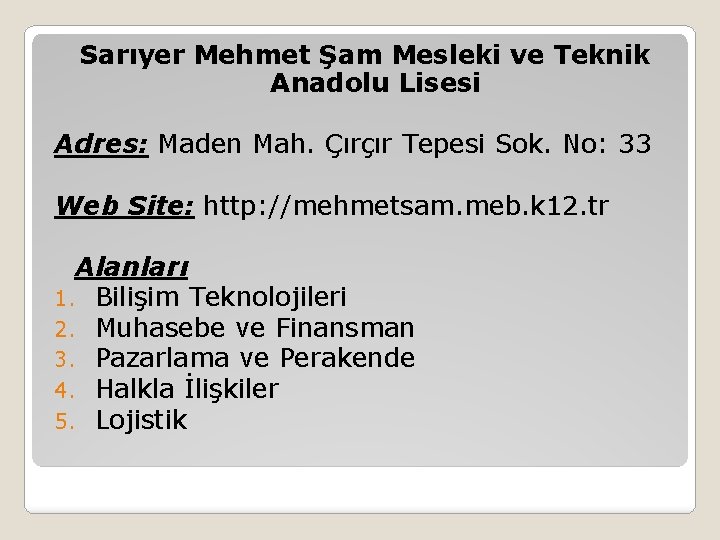 Sarıyer Mehmet Şam Mesleki ve Teknik Anadolu Lisesi Adres: Maden Mah. Çırçır Tepesi Sok.