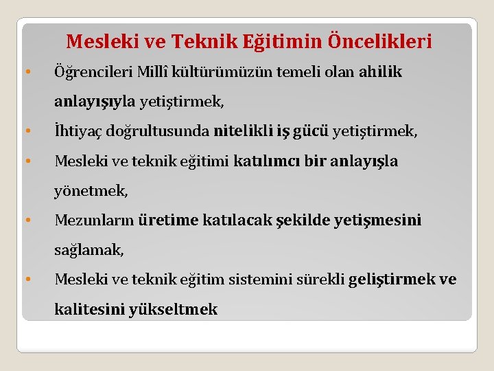 Mesleki ve Teknik Eğitimin Öncelikleri • Öğrencileri Millî kültürümüzün temeli olan ahilik anlayışıyla yetiştirmek,