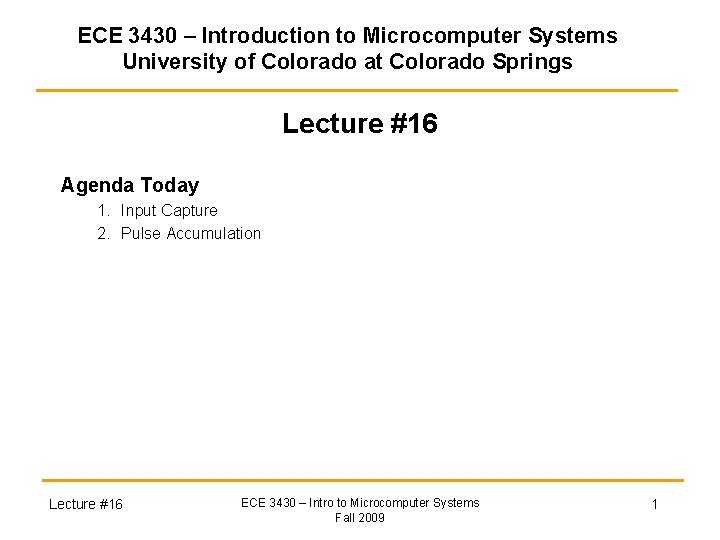 ECE 3430 – Introduction to Microcomputer Systems University of Colorado at Colorado Springs Lecture ECE 3430 – Introduction to Microcomputer Systems University of Colorado at Colorado Springs Lecture