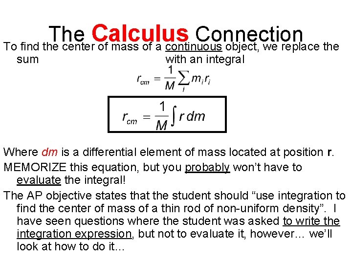 The Calculus Connection To find the center of mass of a continuous object, we