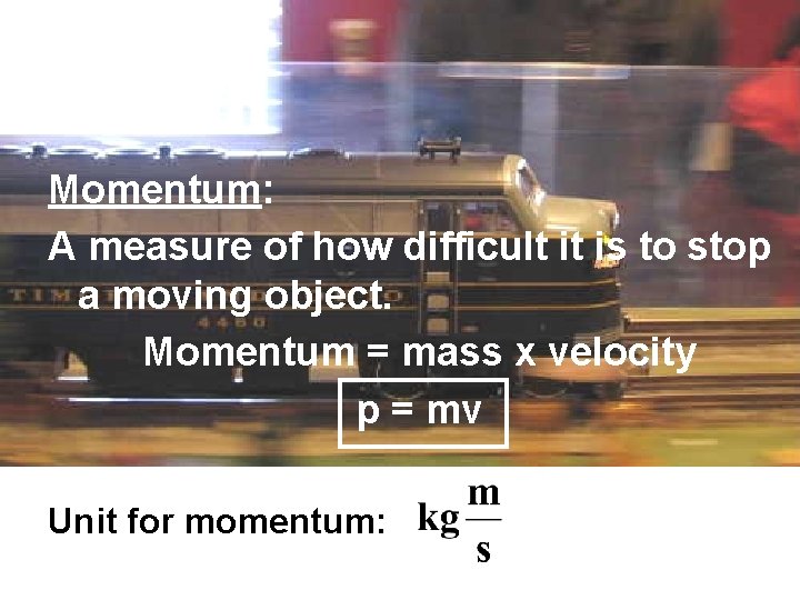 Momentum: A measure of how difficult it is to stop a moving object. Momentum