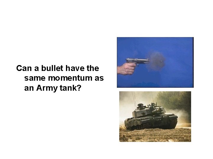 Can a bullet have the same momentum as an Army tank? 