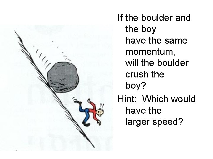 If the boulder and the boy have the same momentum, will the boulder crush