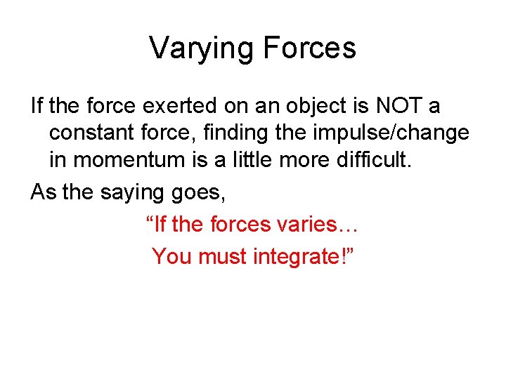 Varying Forces If the force exerted on an object is NOT a constant force,