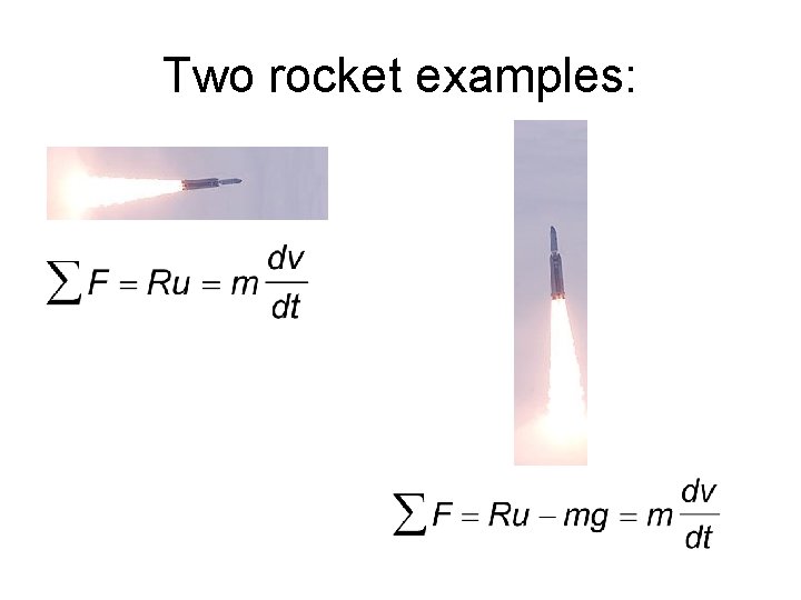 Two rocket examples: 