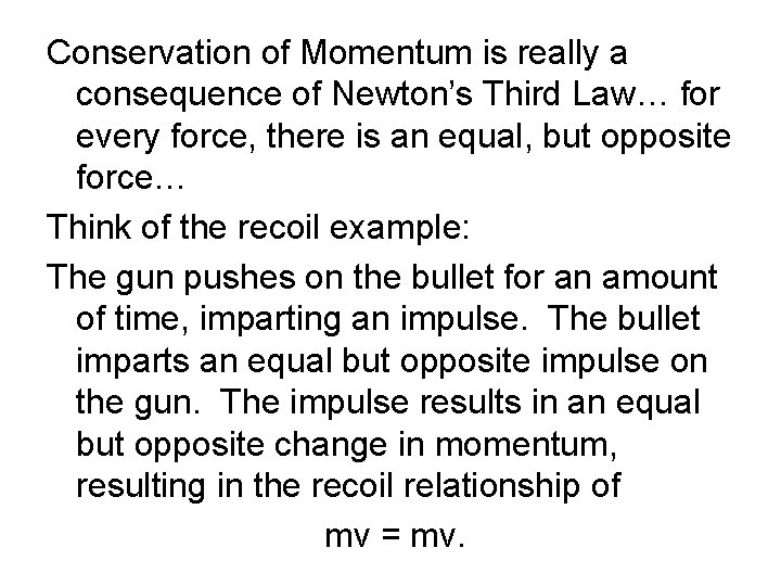 Conservation of Momentum is really a consequence of Newton’s Third Law… for every force,