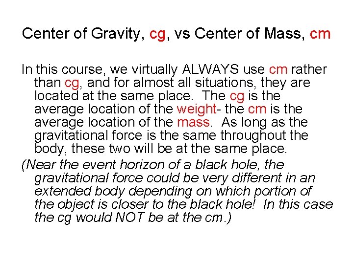 Center of Gravity, cg, vs Center of Mass, cm In this course, we virtually