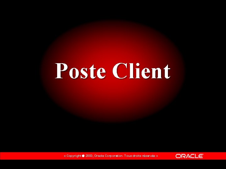 Poste Client « Copyright 2003, Oracle Corporation. Tous droits réservés » 