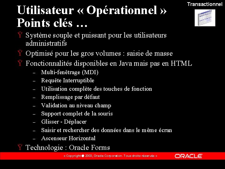 Utilisateur « Opérationnel » Points clés … Transactionnel Ÿ Système souple et puissant pour