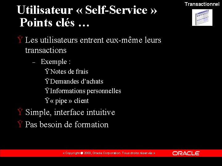 Utilisateur « Self-Service » Points clés … Ÿ Les utilisateurs entrent eux-même leurs transactions