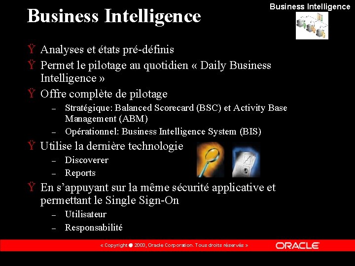 Business Intelligence Ÿ Analyses et états pré-définis Ÿ Permet le pilotage au quotidien «