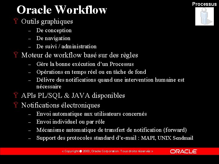 Oracle Workflow Processus Ÿ Outils graphiques – – – De conception De navigation De