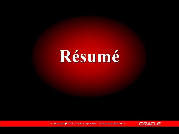 Résumé « Copyright 2003, Oracle Corporation. Tous droits réservés » 