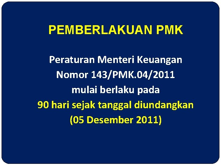 PEMBERLAKUAN PMK Peraturan Menteri Keuangan Nomor 143/PMK. 04/2011 mulai berlaku pada 90 hari sejak