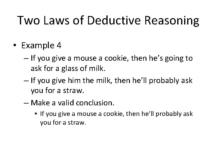Two Laws of Deductive Reasoning • Example 4 – If you give a mouse Two Laws of Deductive Reasoning • Example 4 – If you give a mouse