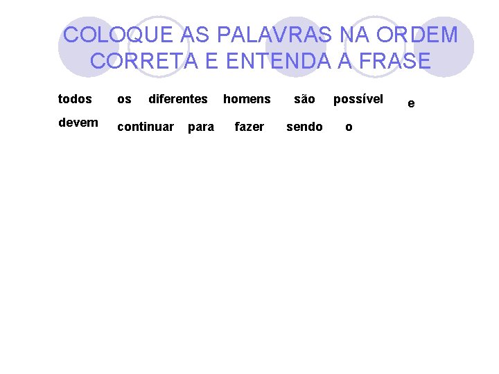 COLOQUE AS PALAVRAS NA ORDEM CORRETA E ENTENDA A FRASE todos os diferentes devem