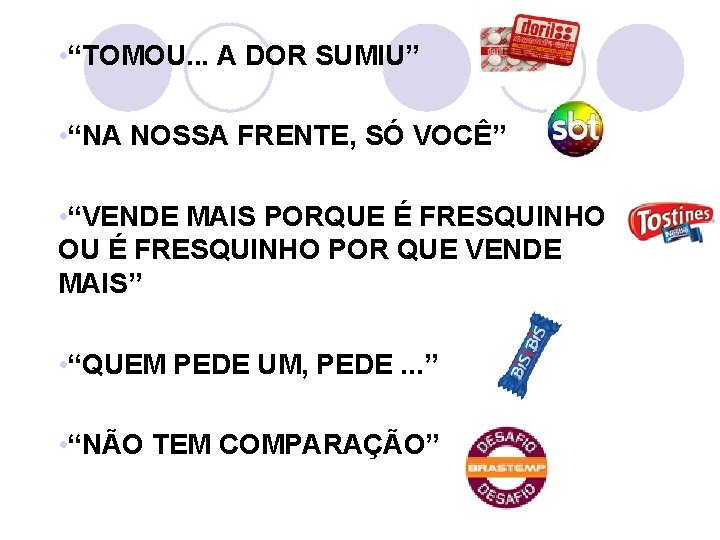  • “TOMOU. . . A DOR SUMIU” • “NA NOSSA FRENTE, SÓ VOCÊ”