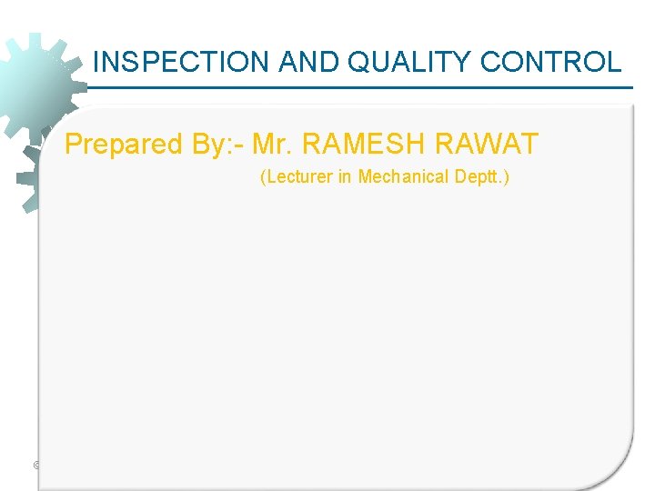 INSPECTION AND QUALITY CONTROL Prepared By: - Mr. RAMESH RAWAT (Lecturer in Mechanical Deptt.