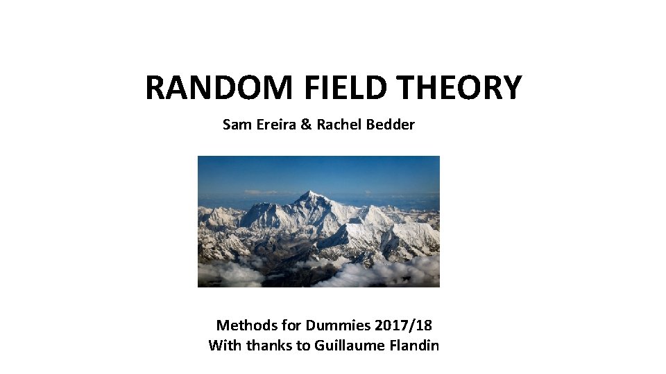 RANDOM FIELD THEORY Sam Ereira & Rachel Bedder Methods for Dummies 2017/18 With thanks