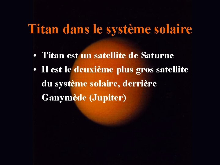 Titan dans le système solaire • Titan est un satellite de Saturne • Il