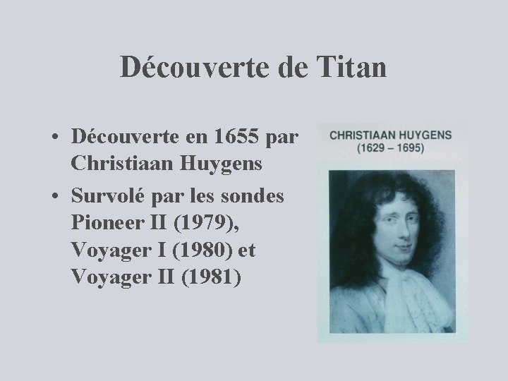 Découverte de Titan • Découverte en 1655 par Christiaan Huygens • Survolé par les