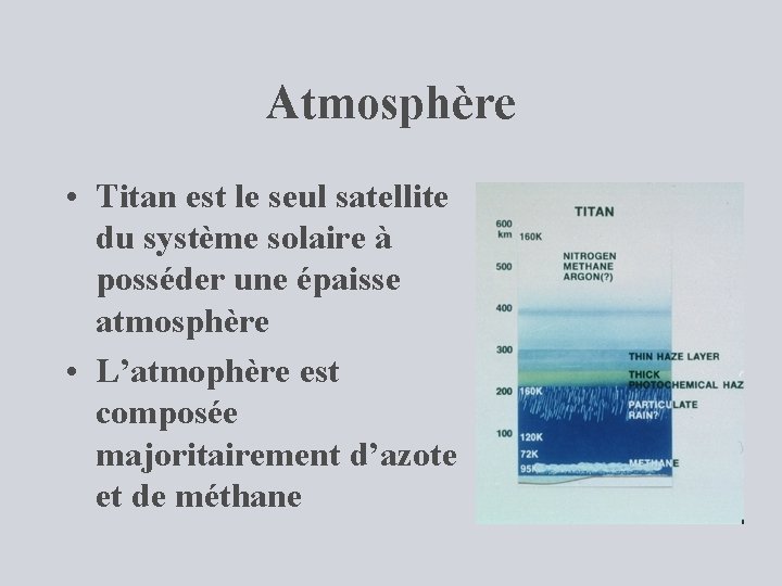 Atmosphère • Titan est le seul satellite du système solaire à posséder une épaisse