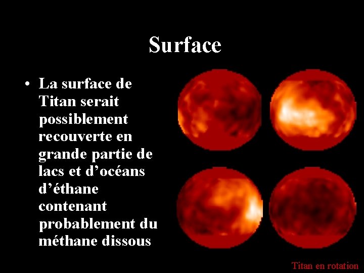 Surface • La surface de Titan serait possiblement recouverte en grande partie de lacs