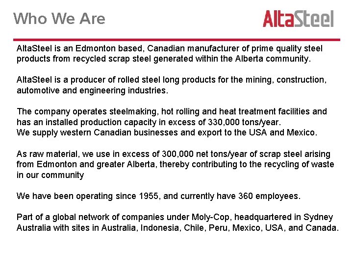 Who We Are Alta. Steel is an Edmonton based, Canadian manufacturer of prime quality