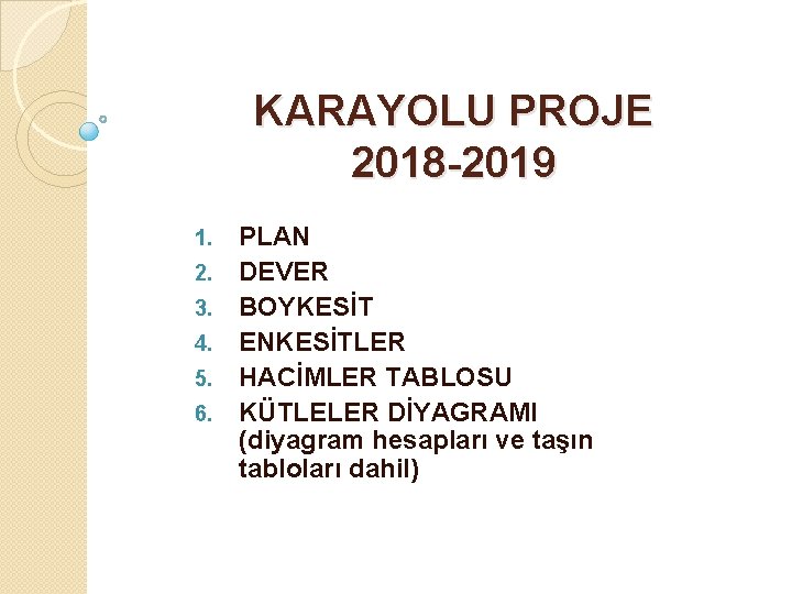 KARAYOLU PROJE 2018 -2019 1. 2. 3. 4. 5. 6. PLAN DEVER BOYKESİT ENKESİTLER