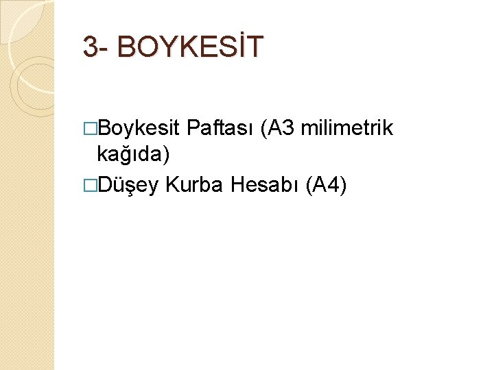3 - BOYKESİT �Boykesit Paftası (A 3 milimetrik kağıda) �Düşey Kurba Hesabı (A 4)