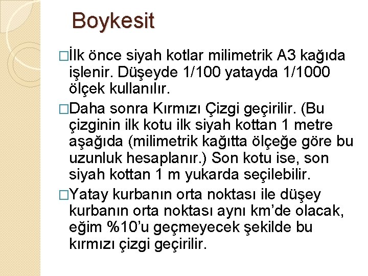 Boykesit �İlk önce siyah kotlar milimetrik A 3 kağıda işlenir. Düşeyde 1/100 yatayda 1/1000