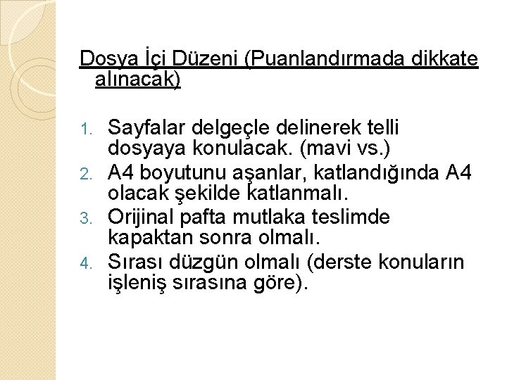 Dosya İçi Düzeni (Puanlandırmada dikkate alınacak) Sayfalar delgeçle delinerek telli dosyaya konulacak. (mavi vs.