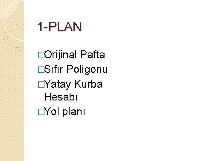 1 -PLAN �Orijinal Pafta �Sıfır Poligonu �Yatay Kurba Hesabı �Yol planı 