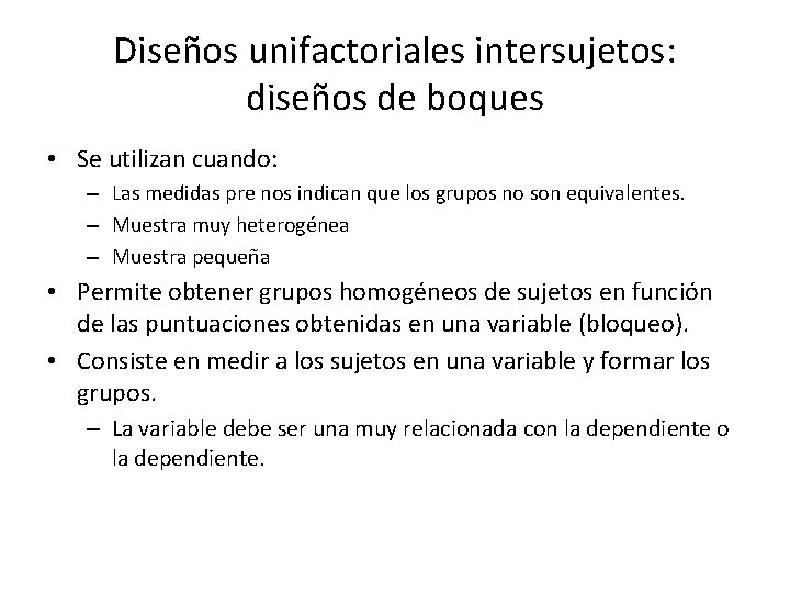 Diseños unifactoriales intersujetos: diseños de boques • Se utilizan cuando: – Las medidas pre